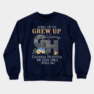 Some Of Us Crew Up Watching General Hospital The Cool Ones Still Do Crewneck Sweatshirt